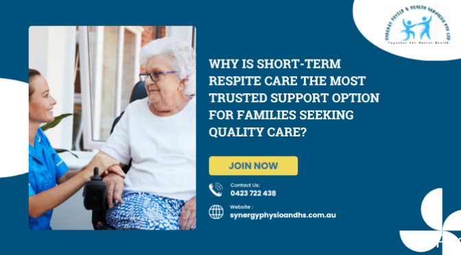 Why is Short-Term Respite Care the Most Trusted Support Option for Families Seeking Quality Care?