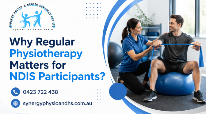 Why Regular Physiotherapy Matters for NDIS Participants?