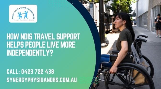 How NDIS Travel Support Helps People Live More Independently?